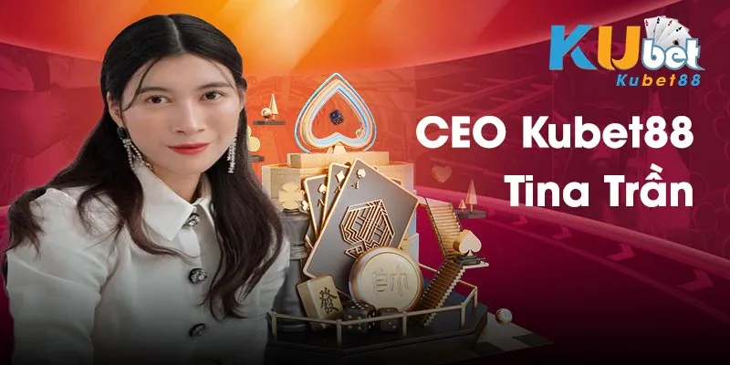 Giới thiệu về CEO nhà cái KUBET88 - Tina Trần