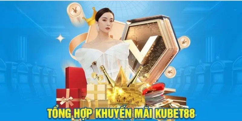 TOP các khuyến mãi tại KUBET88 mới nhất 2024