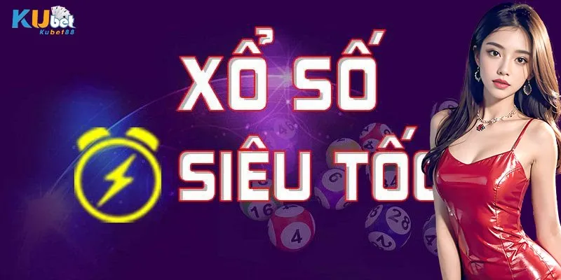 Xổ Số Siêu Tốc tại Kubet88